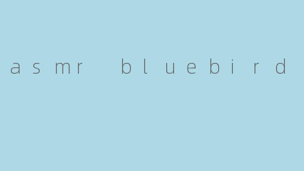 asmr bluebird